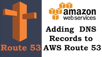 How to Add DNS Records on AWS Route 53