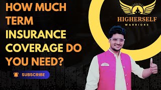 How Much Term Insurance Coverage Do You Need? | Comprehensive Guide to Choosing the Right Coverage