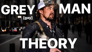 Grey Man Theory is Dead (i killed it)