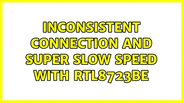 Ubuntu: Inconsistent connection and super slow speed with RTL8723BE