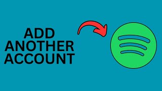 How to Add Another Account in Spotify?