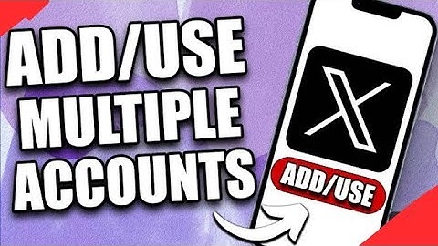How to Add and Use Multiple X (Twitter) Accounts on Mobile in 2024