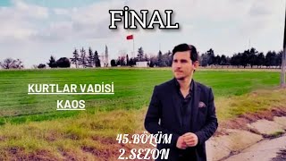 Kurtlar Vadisi Kaos 45.Bölüm - Final 2.Sezon HD İzle 2022