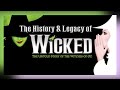 The History & Legacy of WICKED (FULL DOCUMENTARY)