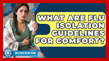 What Are Flu Isolation Guidelines For Comfort? - Influenza Relief Guide