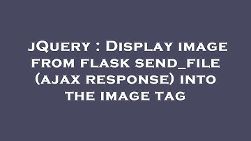 jQuery : Display image from flask send_file (ajax response) into the image tag