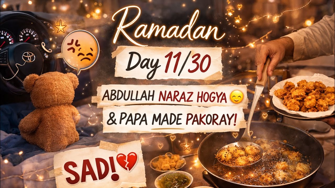 Abdullah naraz ho gaya 😔💔 | Papa ke haath ke garam garam pakoray 😋 | Ramadan Day 11/30 🌙✨