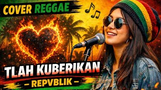 TLAH KUBERIKAN – REPVBLIK | REGGAE | COVER BY RENA STUDIO