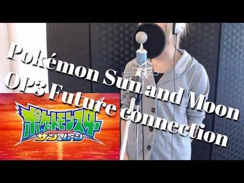 Pokemon Sun And Moon Opening 3 Future Connection Vocal Cover