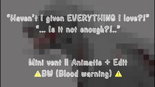 Havent I Given Enough? Animatic Edit