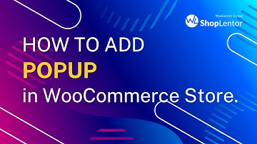 How to Add Popup in WooCommerce Store using ShopLentor Popup Builder Module