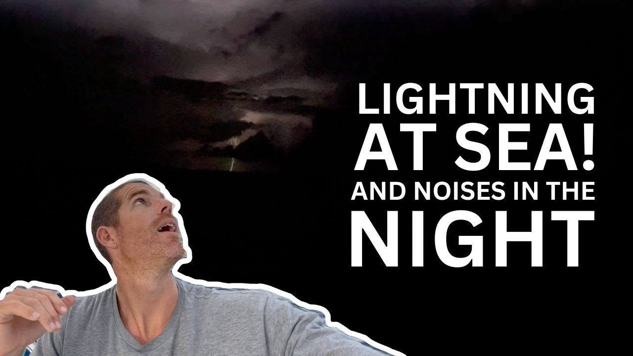 Lightning at SEA! And Noises In The Night | Sailing with Six | S2 E32