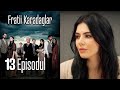 FRATİİ KARADAGLAR EPİSODUL 13