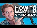 How To Make Him Your Hero | 8 Ways to Inspire a Man into his Power