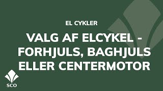 Sco - Valg Af Elcykel - Forhjulsmotor, Baghjulsmotor Og Centermotor Hjælpevideo