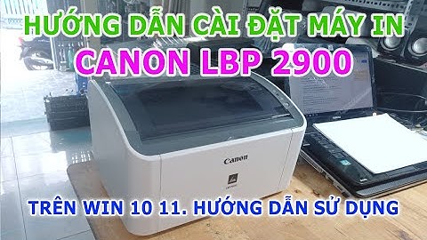 Hướng dẫn cài đặt máy in Canon Lbp 2900 |  Hướng dẫn sử dụng chi tiết