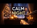Cozy Christmas Piano for Stress Relief 🎄 | Calm Night Music (No Wind)