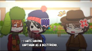 I Hate Having Cartman As A Bestfriend South Park Gacha
