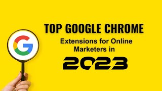 Top Google Chrome Extensions for Online Marketers in 2023 | Google Chrome Extensions