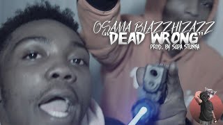 Osama Blazzhizazz - "Dead Wrong" Prod. by @Stunna2Fly (Music Video)