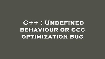 C++ : Undefined behaviour or gcc optimization bug