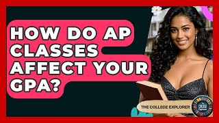 How Do AP Classes Affect Your GPA? - The College Explorer
