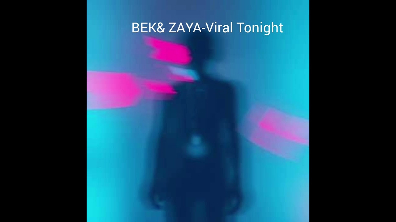 BEK& ZAYA-Viral Tonight