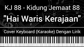 Video thumbnail of "KJ 88 - Hai Waris Kerajaan (Lirik) Cover Keyboard (Karaoke) Lagu Rohani Kristen - Kidung Jemaat 88"