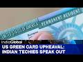 US Green Card Upheaval: Indian Techies Speak Out