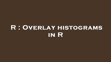 R : Overlay histograms in R