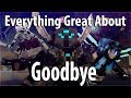 Everything Great About Goodbye In 4 Minutes Or Less