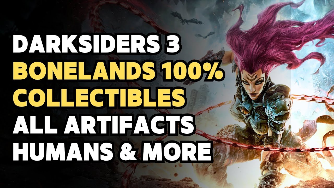 Darksiders 3 Bonelands 100% Collectibles Guide (All Artifacts, Humans, Lurcher Clump & More)