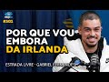 Decidi ir embora da irlanda  estradalivretv  gabriel fernandes  bolder podcast 301