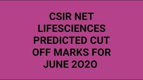 PREDICTED CUT OFF MARKS FOR  CSIR-NET LIFESCIENCES  JUNE-2020