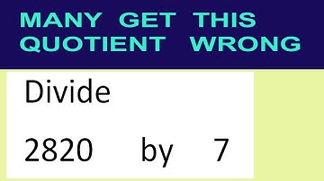 Divide     2820      by     7  many  get  this  quotient   wrong