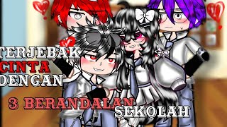 •• `TERJEBAK CINTA DENGAN 3 BERANDALAN  SEKOLAH` •• (GCMM INDONESIA)