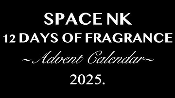 SPACE NK 12 DAYS OF FRAGRANCE ADVENT CALENDAR 2025. AVAILABLE NOW. FULL-SPOILERS.