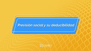 Cadefi | Previsión social y su deducibilidad