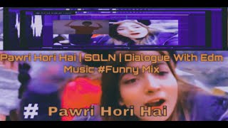 MEME Pawri Hori Hai | SQLN | Dialogue With Edm Music Funny Mix