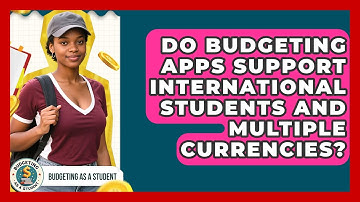 Do Budgeting Apps Support International Students and Multiple Currencies?