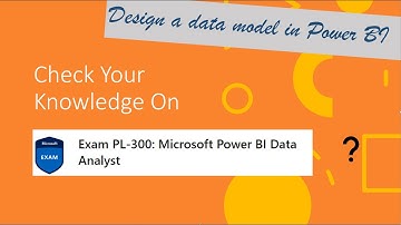 PL300 Quiz -  Model Data in Power BI - Design a data model in Power BI