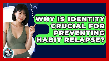 Why Is Identity Crucial For Preventing Habit Relapse? - Habit Hacks Hub