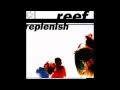 Reef - Choose to live (Replenish 1995)