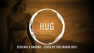 SteelniX x Uwaukh - Loved By You (Radio Edit)