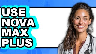 How to Use Nova Max Plus (New 2025)