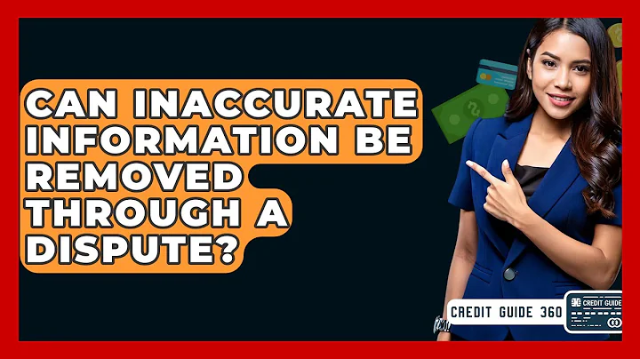 Can Inaccurate Information Be Removed Through A Dispute? - CreditGuide360.com