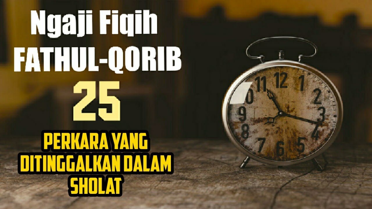 Ngaji Fiqih Fathul-Qorib 25 Perkara Yang ditinggalkan dalam Sholat