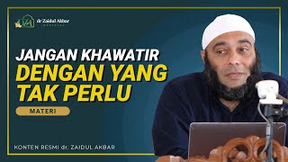 Jangan Khawatir Dengan Hal Yang Tak Perlu - dr. Zaidul Akbar Official