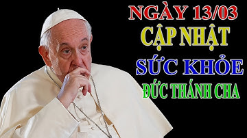 🔴Tối 13/03: Cập nhật tình hình sức khỏe đức thánh cha|| Tin vui cho Giáo Hội.