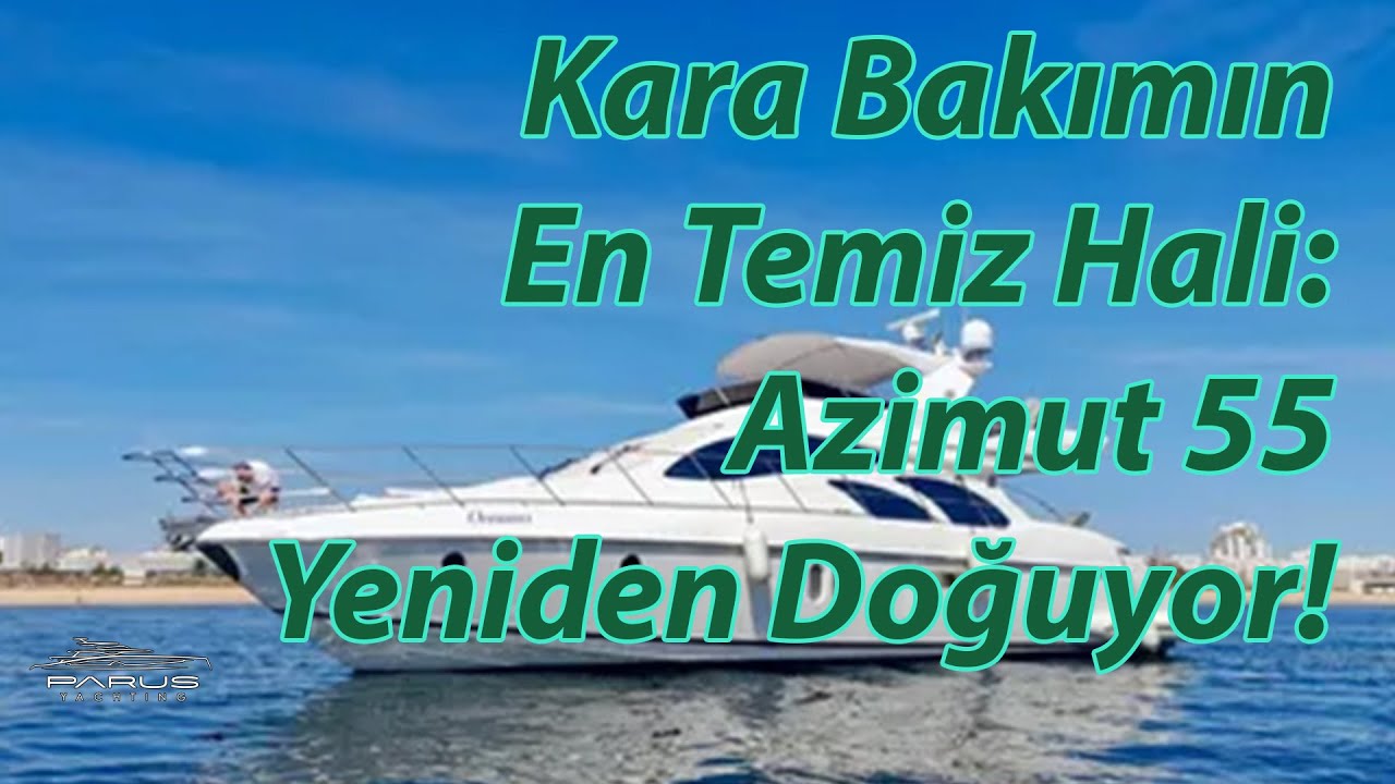 Azimut 55 Kara Park Bakım Süreci | Onarım, Pasta Cila ve Detaylı Dış Temizlik Uygulaması